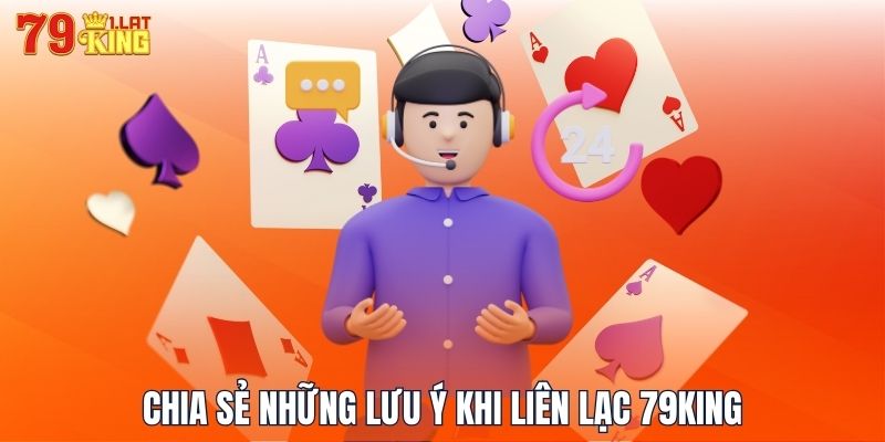 Chia sẻ những lưu ý khi liên lạc 79KING